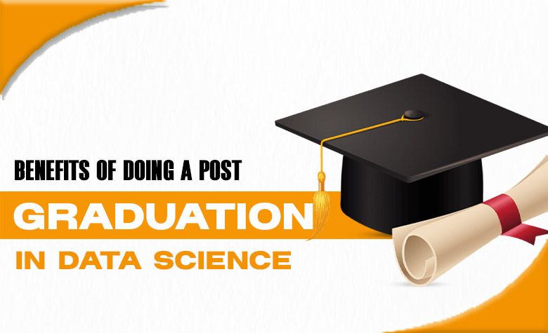 Benefits of Doing a Post Graduation in Data Science